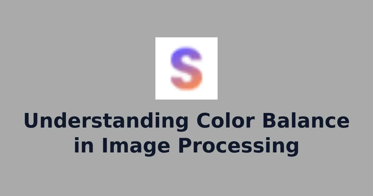 Understanding Color Balance in Image Processing