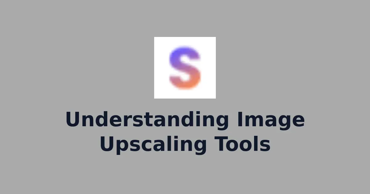 Understanding Image Upscaling Tools