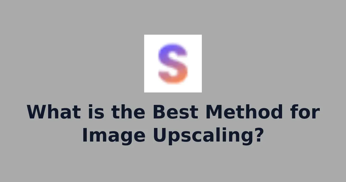 What is the Best Method for Image Upscaling?