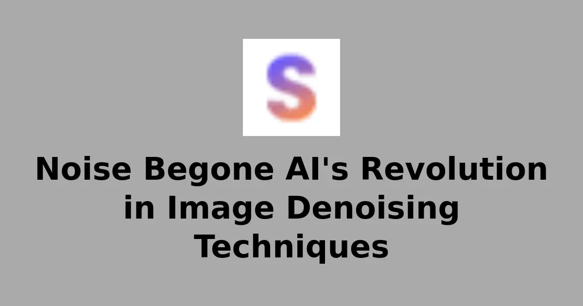 Noise Begone AI's Revolution in Image Denoising Techniques