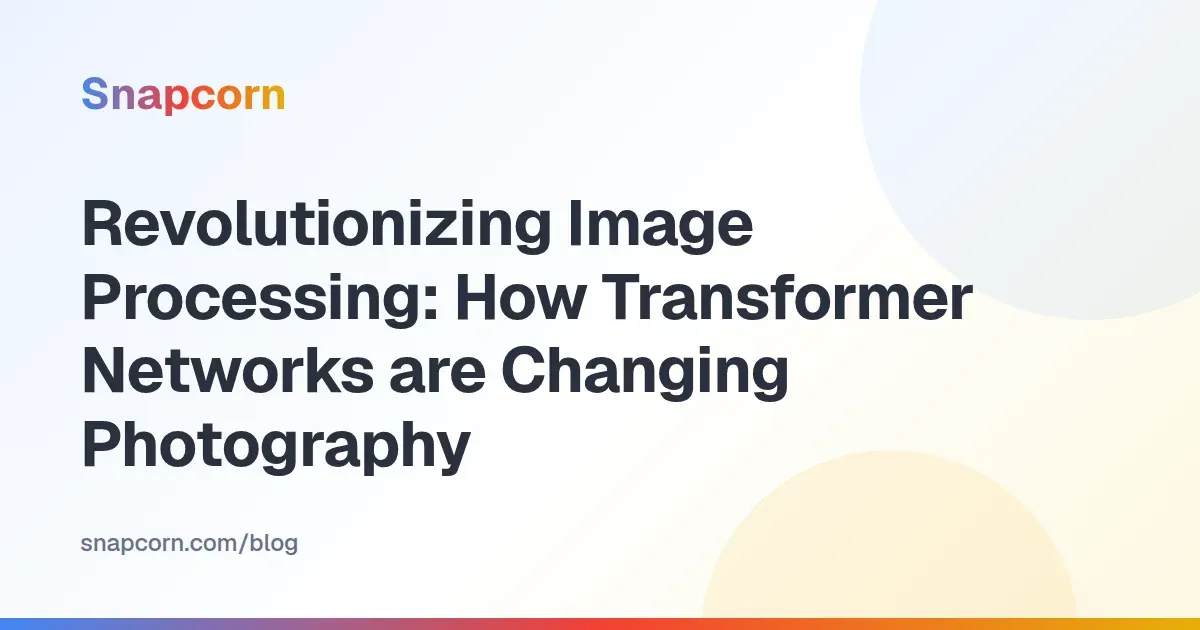 Revolutionizing Image Processing: How Transformer Networks are Changing Photography