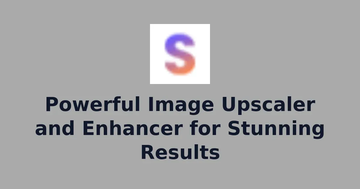 Powerful Image Upscaler and Enhancer for Stunning Results