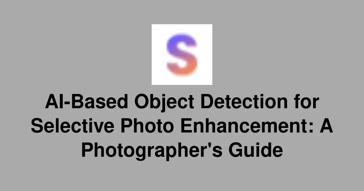 AI-Based Object Detection for Selective Photo Enhancement: A Photographer's Guide