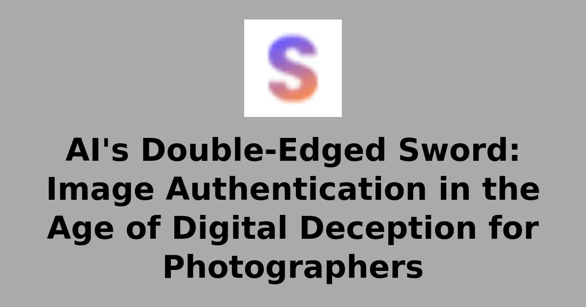 AI's Double-Edged Sword: Image Authentication in the Age of Digital Deception for Photographers