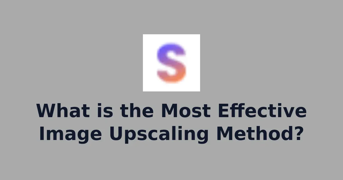 What is the Most Effective Image Upscaling Method?