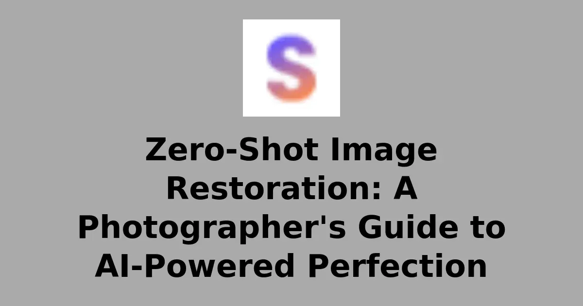 Zero-Shot Image Restoration: A Photographer's Guide to AI-Powered Perfection