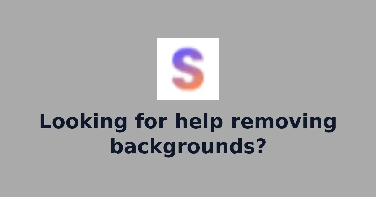 Looking for help removing backgrounds?