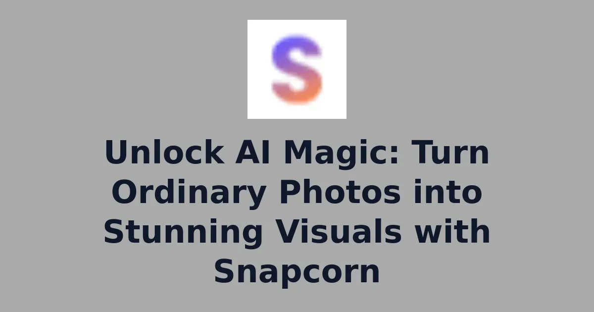 Unlock AI Magic: Turn Ordinary Photos into Stunning Visuals with Snapcorn