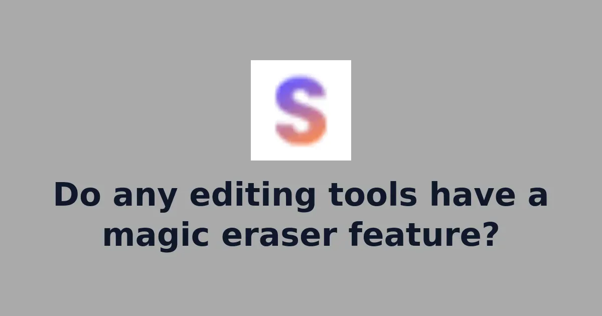Do any editing tools have a magic eraser feature?
