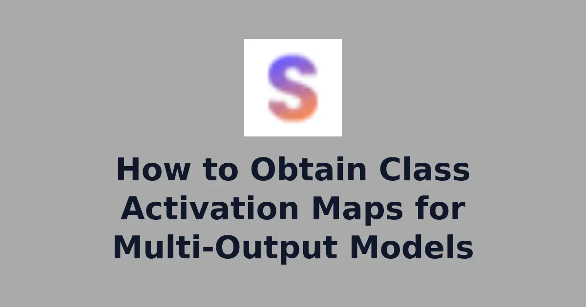 How to Obtain Class Activation Maps for Multi-Output Models