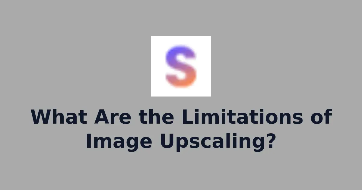What Are the Limitations of Image Upscaling?
