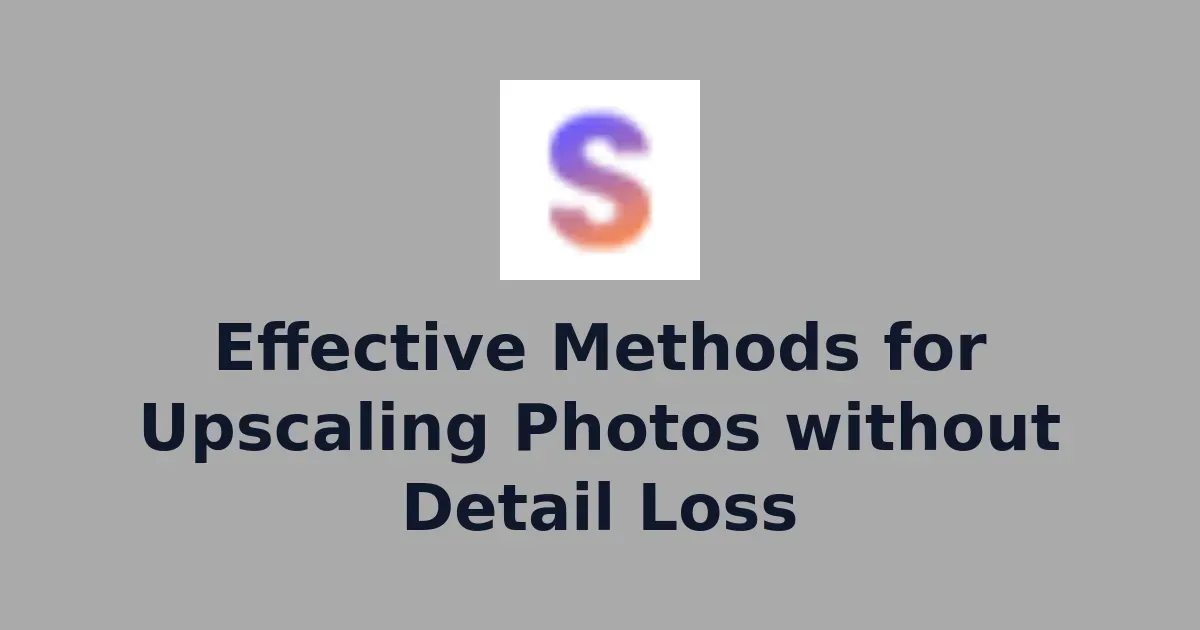 Effective Methods for Upscaling Photos without Detail Loss