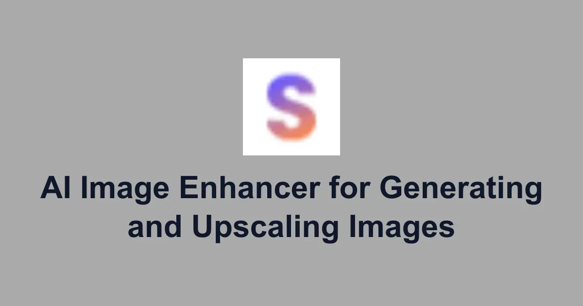 AI Image Enhancer for Generating and Upscaling Images
