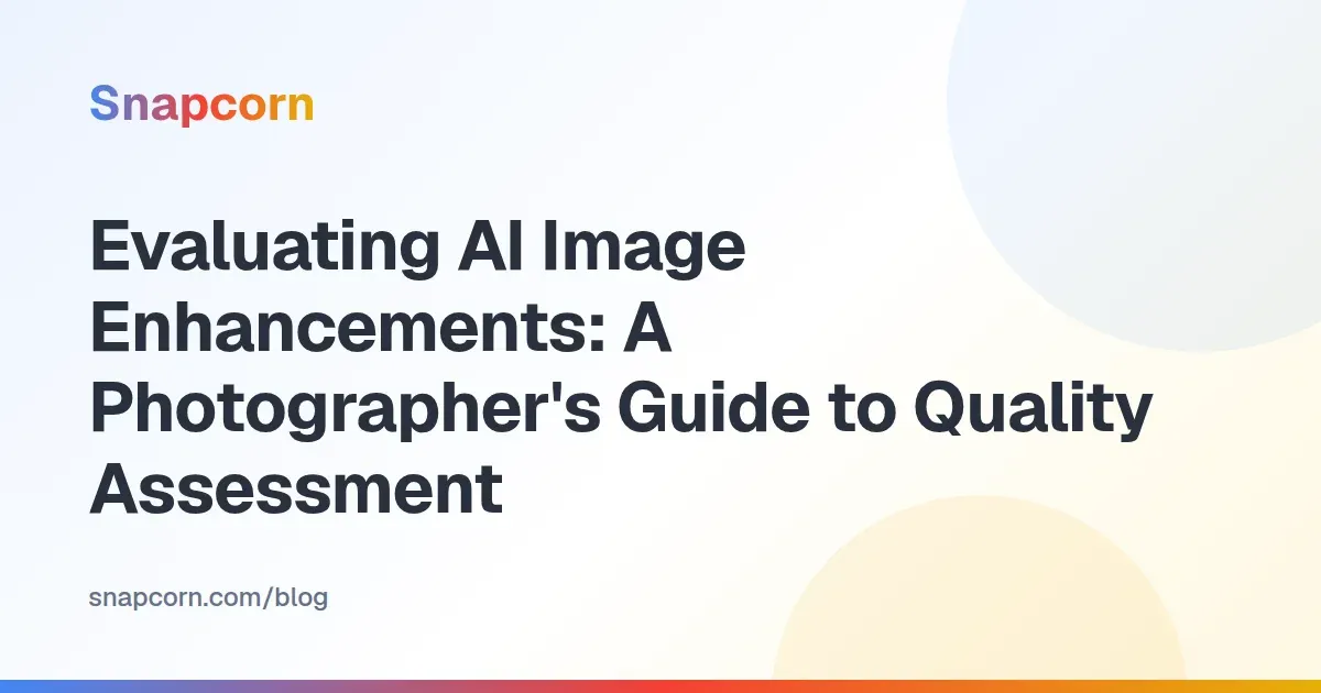 Evaluating AI Image Enhancements: A Photographer's Guide to Quality Assessment