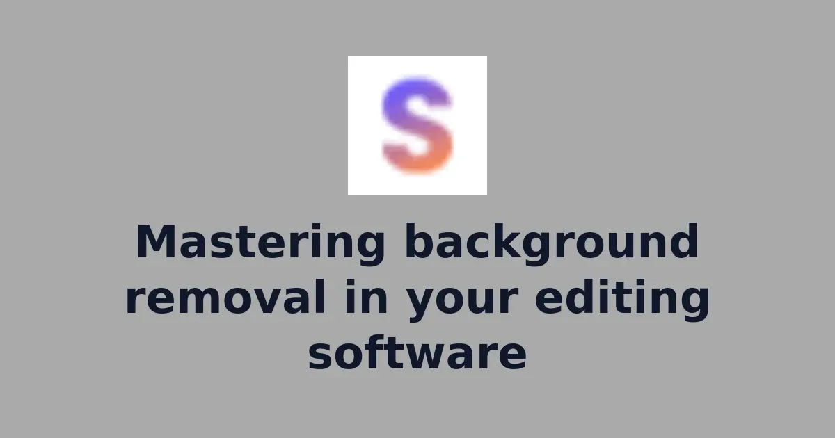 Mastering background removal in your editing software